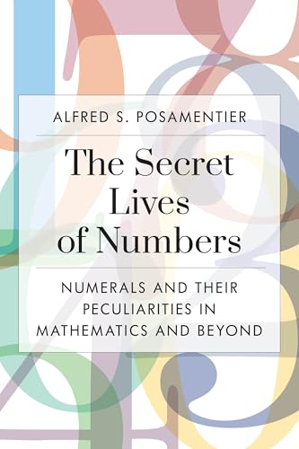 The Secret Lives of Numbers: Numerals and Their Peculiarities in Mathematics and Beyond The Secret Lives of Numbers: Numerals and Their Peculiarities in Mathematics and Beyond von Prometheus