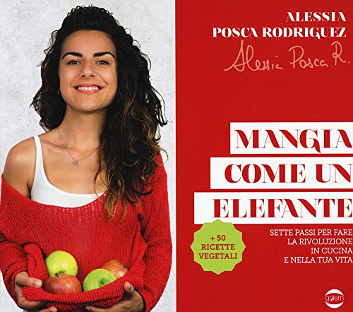 Mangia come un elefante. Sette passi per fare la rivoluzione in cucina e nella tua vita (Passioni)