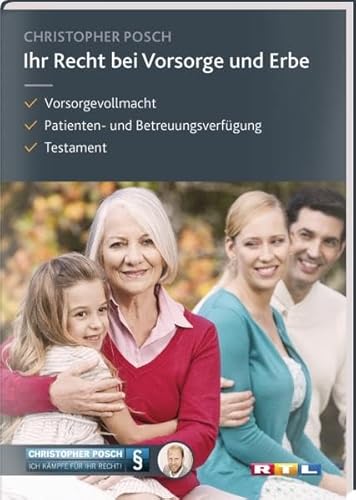 Ihr Recht bei Vorsorge und Erbe: Vorsorgevollmacht, Patienten- und Betreuungsverfügung, Testament