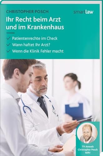 Ihr Recht beim Arzt und im Krankenhaus: Patientenrechte im Check. Wann haftet Ihr Arzt. Wenn die Klinik Fehler macht