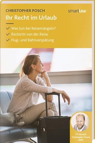 Ihr Recht im Urlaub: Was tun bei Reisemängeln. Rücktritt von der Reise. Flug- und Bahnverspätung