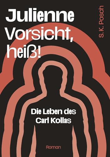 Julienne - Vorsicht, heiß!: Die Leben des Carl Kollas von Buchschmiede von Dataform Media GmbH