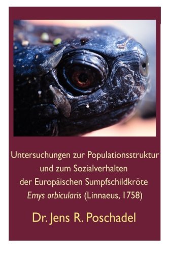 Populationsstruktur und Sozialverhalten der Europäischen Sumpfschildkröte: Untersuchungen im Rahmen einer Dissertation von CreateSpace Independent Publishing Platform