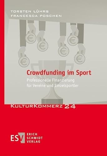 Crowdfunding im Sport: Professionelle Finanzierung für Vereine und Einzelsportler (KulturKommerz) von Schmidt, Erich