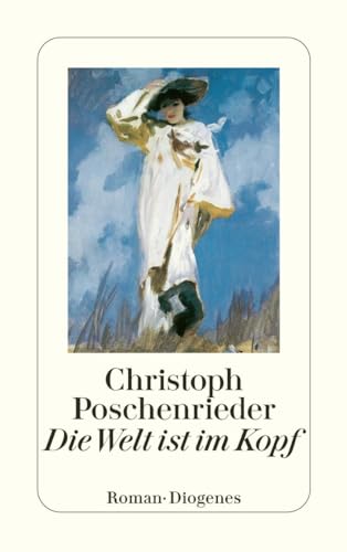 Die Welt ist im Kopf: Roman (detebe) von Diogenes Verlag AG