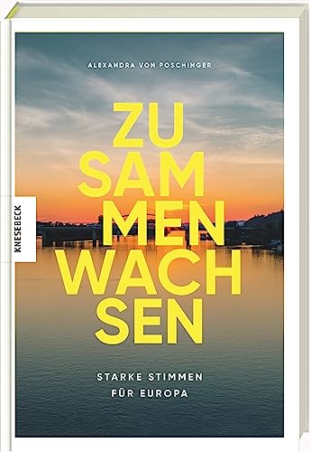 Zusammen wachsen: Starke Stimmen für Europa von Knesebeck