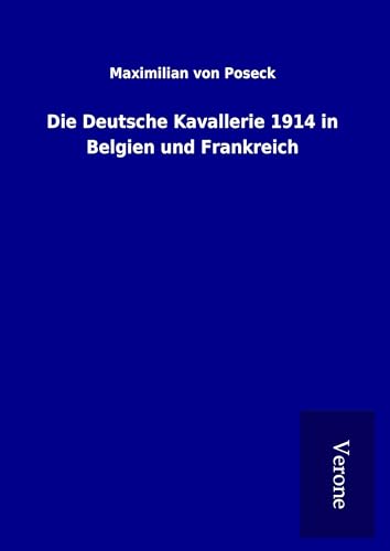 Die Deutsche Kavallerie 1914 in Belgien und Frankreich von TP Verone Publishing