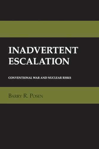 Inadvertent Escalation: Conventional War and Nuclear Risks (Cornell Studies in Security Affairs)