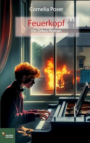 Feuerkopf: Ein Zirkus-Roman von Ganymed Edition
