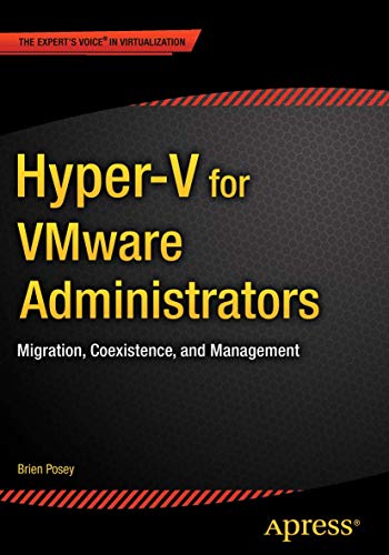 Hyper-V for VMware Administrators: Migration, Coexistence, and Management Hyper-V for VMware Administrators: Migration, Coexistence, and Management von Apress