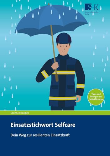 Einsatzstichwort Selfcare: Dein Weg zur resilienten Einsatzkraft Einsatzstichwort Selfcare: Dein Weg zur resilienten Einsatzkraft von Stumpf + Kossendey