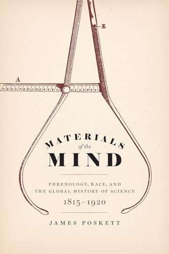 Materials of the Mind: Phrenology, Race, and the Global History of Science, 1815-1920 von University of Chicago Press