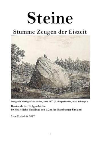 Steine- Stumme Zeugen der Eiszeit: Denkmale der Erdgeschichte- 50 Eiszeitliche Findlinge von ü. 2 m. Größe im Hamburger Umland