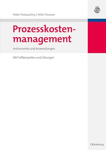 Prozesskostenmanagement: Instrumente und Anwendungen - Mit Fallbeispielen und Übungen Prozesskostenmanagement: Instrumente und Anwendungen - Mit Fallbeispielen und Übungen