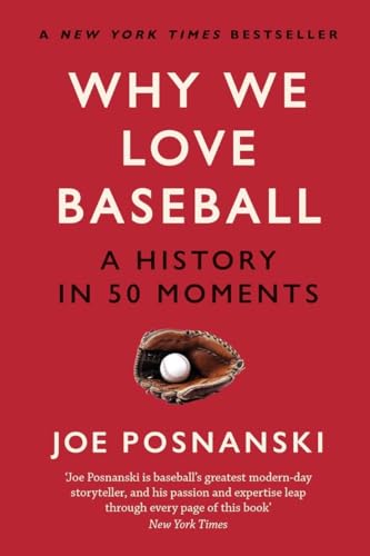 Why We Love Baseball: A History in 50 Moments