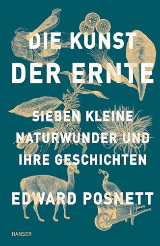Die Kunst der Ernte: Sieben kleine Naturwunder und ihre Geschichten von HANSER FACHBUCHVERLAG