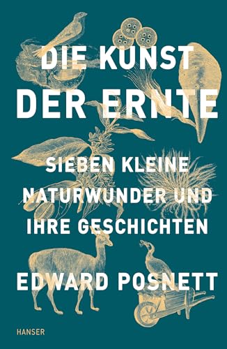 Die Kunst der Ernte: Sieben kleine Naturwunder und ihre Geschichten