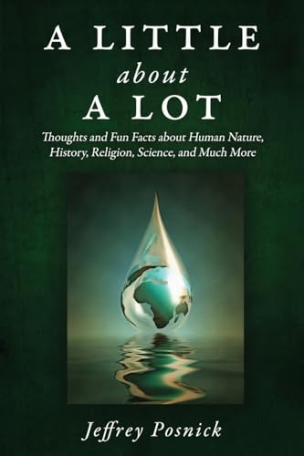 A Little About A Lot: Thoughts and Fun Facts about Human Nature, History, Religion, Science, and Much More von Wheatmark