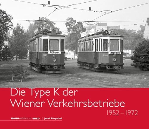 Die Type K der Wiener Verkehrsbetriebe: 1952 - 1972 von bahnmedien.at