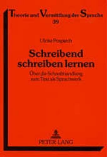 Schreibend schreiben lernen: Über die Schreibhandlung zum Text als Sprachwerk. Zur Begründung und Umsetzung eines feedbackorientierten Lehrgangs zur ... und Vermittlung der Sprache, Band 39)
