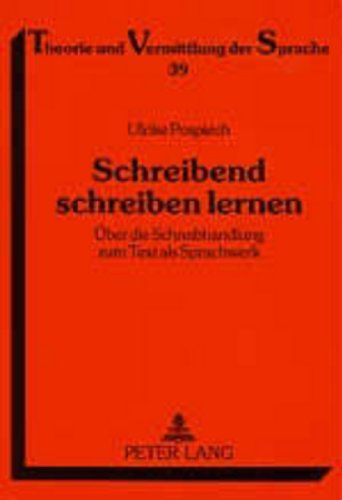 Schreibend schreiben lernen: Über die Schreibhandlung zum Text als Sprachwerk. Zur Begründung und Umsetzung eines feedbackorientierten Lehrgangs zur ... und Vermittlung der Sprache, Band 39)