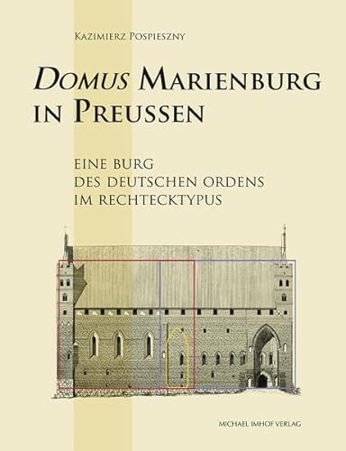 Domus Marienburg in Preußen: Eine Burg des Deutschen Ordens im Rechtecktypus (Studien zur internationalen Architektur- und Kunstgeschichte) von Michael Imhof Verlag
