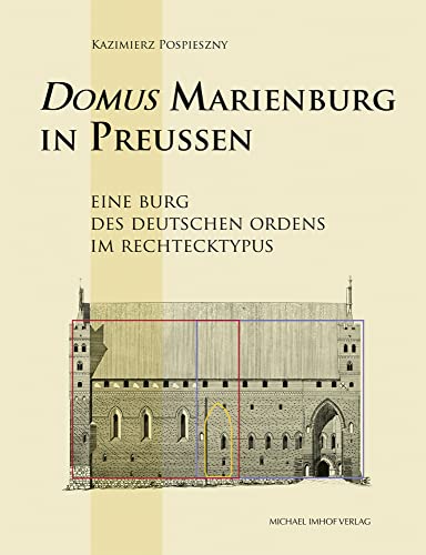 Domus Marienburg in Preußen: Eine Burg des Deutschen Ordens im Rechtecktypus (Studien zur internationalen Architektur- und Kunstgeschichte) von Imhof Verlag