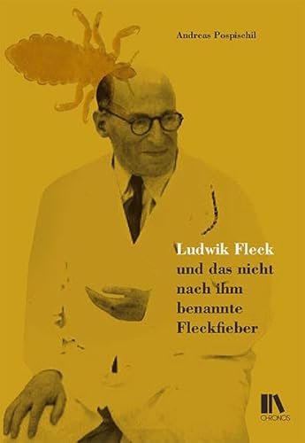 Ludwik Fleck und das nicht nach ihm benannte Fleckfieber von Chronos Verlag