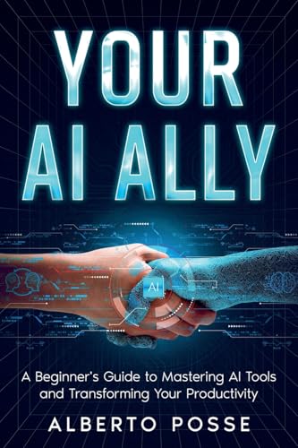 Your AI Ally: A Beginner's Guide to Mastering AI Tools and Transforming Your Productivity (AI for Self Improvement, Band 1) von eBookIt.com