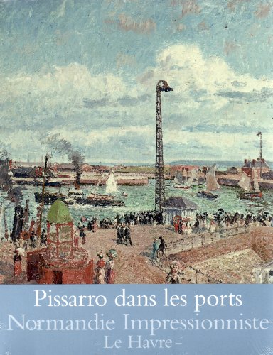 PISSARRO DANS LES PORTS: NORMANDIE IMPRESSIONNISTE - LE HAVRE von RMN