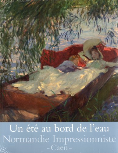 UN ETE AU BORD DE L'EAU: NORMANDIE IMPRESSIONNISTE - CAEN