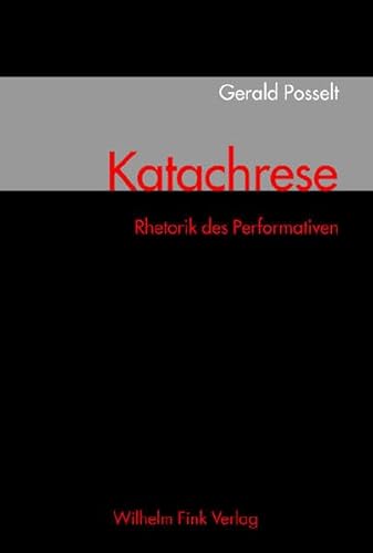 Katachrese . Rhetorik des Performativen von WILHELM FINK VERLAG
