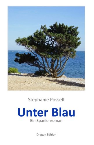 Unter Blau: Ein Spanienroman von CreateSpace Independent Publishing Platform
