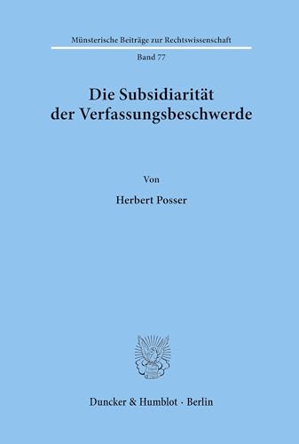 Die Subsidiarität der Verfassungsbeschwerde.: Dissertationsschrift (Münsterische Beiträge zur Rechtswissenschaft, Band 77)