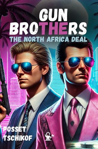Gun Brothers I The North Africa Deal I A High-Stakes Thriller of Power, Betrayal, and a Weapon That Could Change Everything von Independently published