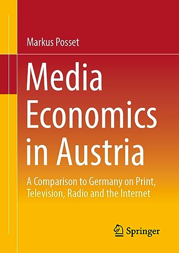 Media Economics in Austria: A Comparison to Germany on Print, Television, Radio and the Internet von Springer