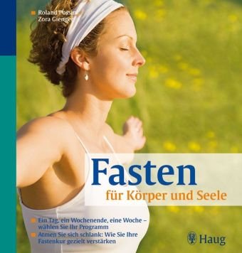 Fasten für Körper und Seele: Ein Tag, ein Wochenende, eine Woche - wählen Sie Ihr Programm. Atmen Sie sich schlank: Wie Sie Ihre Fastenkur gezielt verstärken