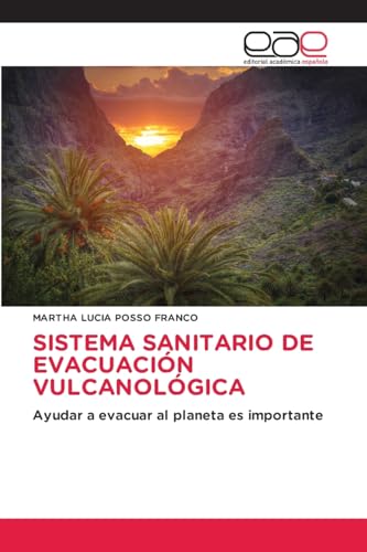 SISTEMA SANITARIO DE EVACUACIÓN VULCANOLÓGICA: Ayudar a evacuar al planeta es importante von Editorial Académica Española
