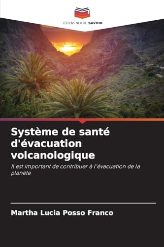 Système de santé d'évacuation volcanologique: Il est important de contribuer à l'évacuation de la planète von Editions Notre Savoir