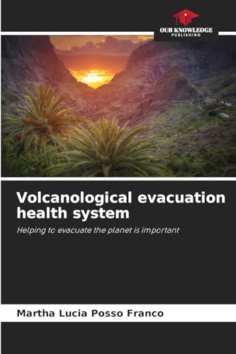 Volcanological evacuation health system: Helping to evacuate the planet is important von Our Knowledge Publishing