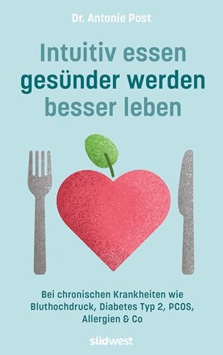 Intuitiv essen, gesünder werden, besser leben: Bei Bluthochdruck, Insulinresistenz, Diabetes Typ 2, PCOS, Allergien & Co Intuitiv essen, gesünder werden, besser leben: Bei Bluthochdruck, Insulinresistenz, Diabetes Typ 2, PCOS, Allergien & Co von Südwest Verlag