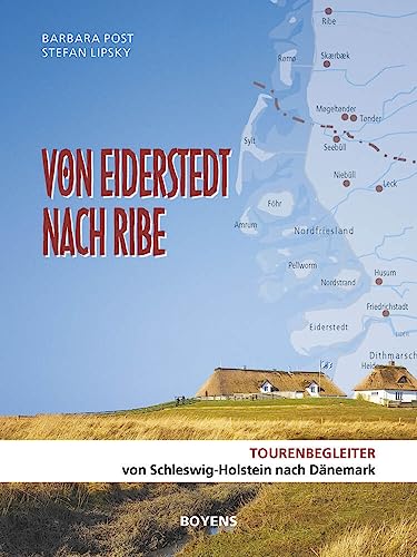 Von Eiderstedt nach Ribe: Tourenbegleiter von Schleswig-Holstein nach Dänemark von Boyens