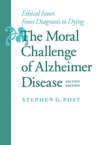 The Moral Challenge of Alzheimer Disease: Ethical Issues from Diagnosis to Dying (Gerontology)