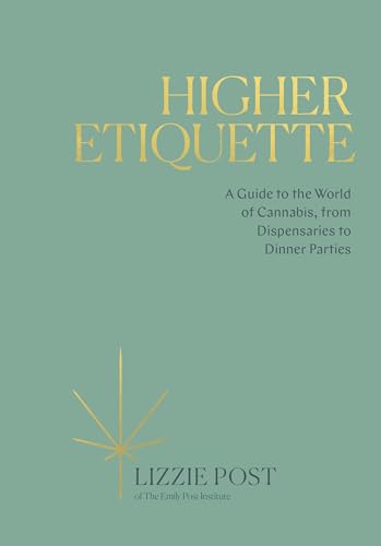 Higher Etiquette: A Guide to the World of Cannabis, from Dispensaries to Dinner Parties von Ten Speed Press