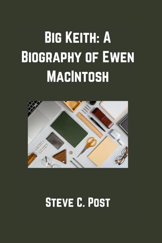 Big Keith: A Biography of Ewen MacIntosh von Independently published
