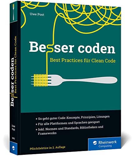 Besser coden: Best Practices für Clean Code. Das ideale Buch für die professionelle Softwareentwicklung von Rheinwerk Computing
