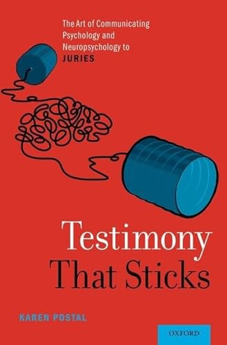 Testimony That Sticks: The Art of Communicating Psychology and Neuropsychology to Juries von Oxford University Press, USA