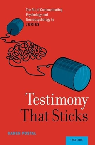 Testimony That Sticks: The Art of Communicating Psychology and Neuropsychology to Juries