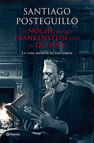 La noche en que Frankenstein leyó El Quijote : la vida secreta de los libros (Planeta)