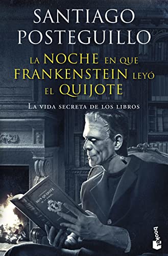 La noche en que Frankenstein leyó el Quijote: La vida secreta de los libros (Artes y Letras)